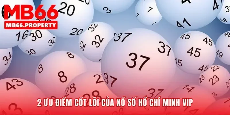 Lý do xổ số Hồ Chí Minh VIP vượt trội hơn