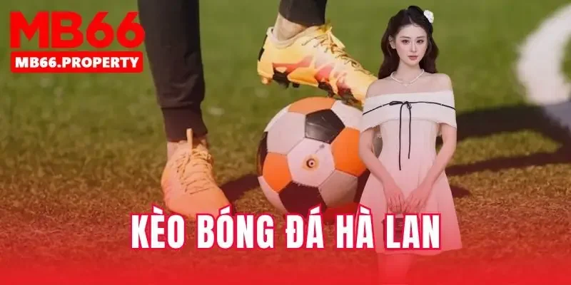 Kèo bóng đá Hà Lan