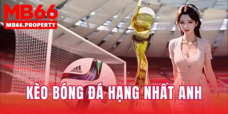 kèo bóng đá Hạng Nhất Anh