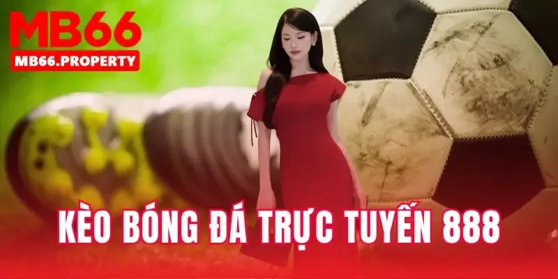 Kèo bóng đá trực tuyến 888